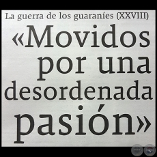 LA GUERRA DE LOS GUARANÍES (XXVII) - «Movidos por una desordenada pasión» - Domingo, 05 de Noviembre de 2017 